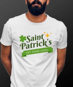 Saint Patrick’s get some luck T Shirt