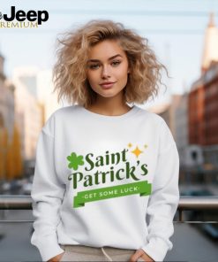 Saint Patrick’s get some luck T Shirt