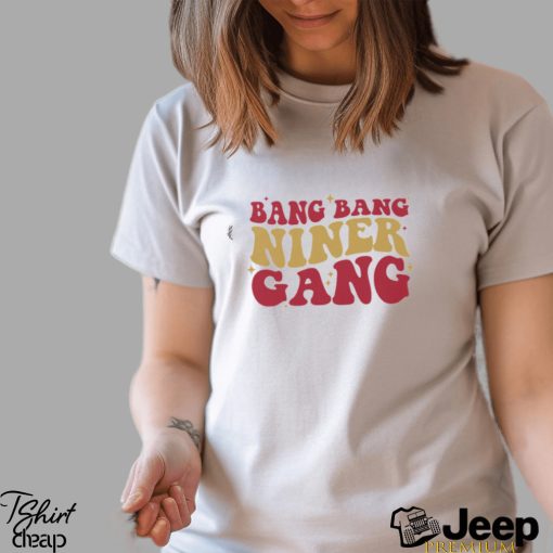 San Francisco 49ers Bang Bang Niner Gang Shirt