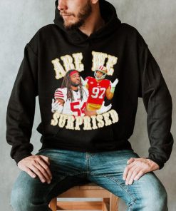 San Francisco 49ers Fred Warner and Nick Bosa we are surprised shirt