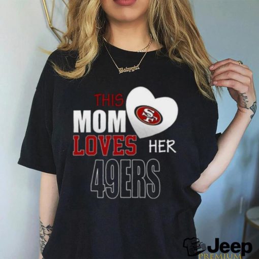 San Francisco 49ers Mom Loves Mothers Day T shirt