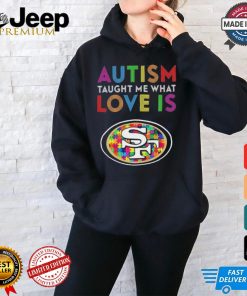 San Francisco 49ers NFL 2024 Autism Taught Me What Love Is t shirt