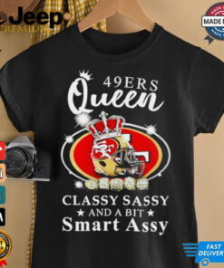 San Francisco 49ers Queen classy sassy and a bit smart assy shirt