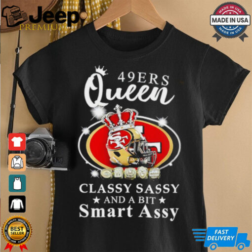 San Francisco 49ers Queen classy sassy and a bit smart assy shirt