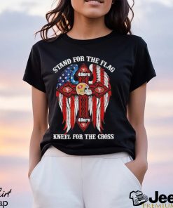 San Francisco 49ers Stand For The Flag Kneel For The Cross 2024 T shirt