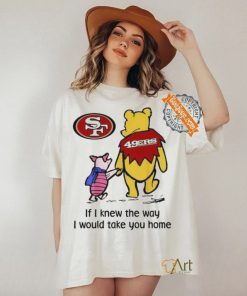 San Francisco 49ers Winnie The Pooh I Would Take You Home T shirt