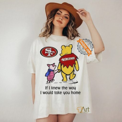 San Francisco 49ers Winnie The Pooh I Would Take You Home T shirt