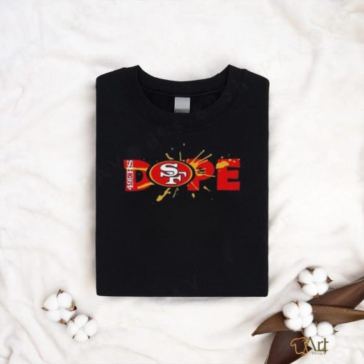 San Francisco 49ers dope shirt