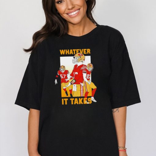 San Francisco 49ers whatever it takes shirt