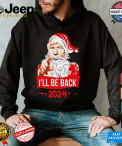 Santa Claus I’ll be back 2024 Trump Christmas shirt