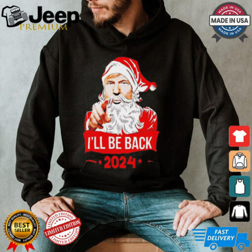 Santa Claus I’ll be back 2024 Trump Christmas shirt