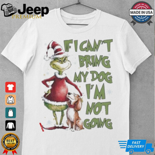 Santa Grinch If I Can’t Bring My Dog I’m Not Going shirt