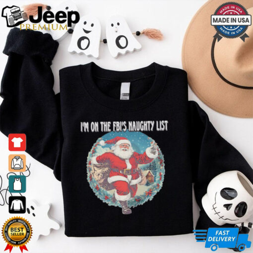 Santa I’m on the FBI’s naughty list Christmas shirt