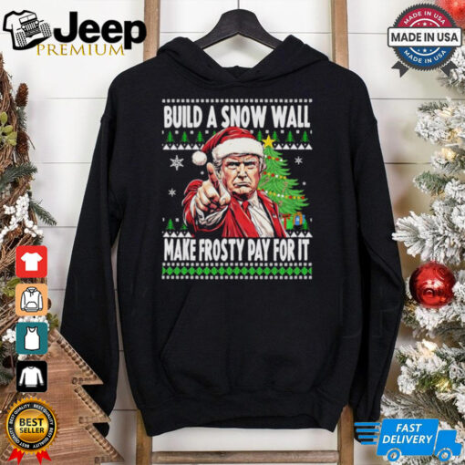 Santa Trump build a snow wall make frosty pay for is ugly Christmas Xmas shirt