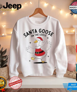 Santa goose on the loose Christmas shirt