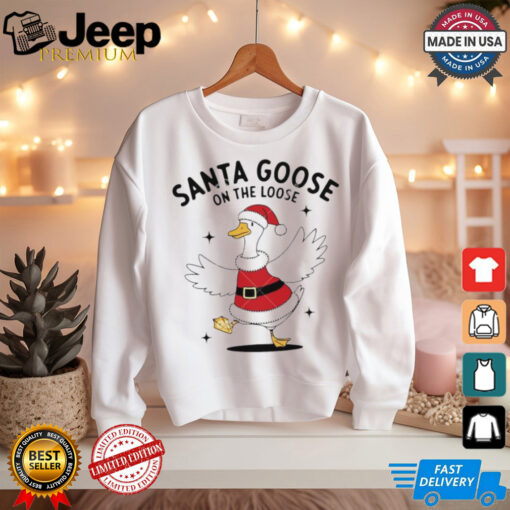 Santa goose on the loose Christmas shirt