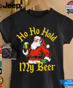 Santa ho ho hold my beer Christmas shirt