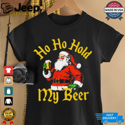 Santa ho ho hold my beer Christmas shirt