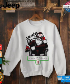 Santa over 2.5 ho’s Christmas shirt