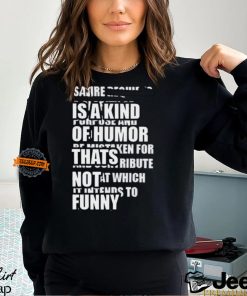 Satire Is A Kind Of Humor Thats Not Funny T Shirt