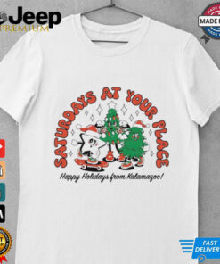 Saturdays at your place happy holidays from kalamagoo Christmas shirt