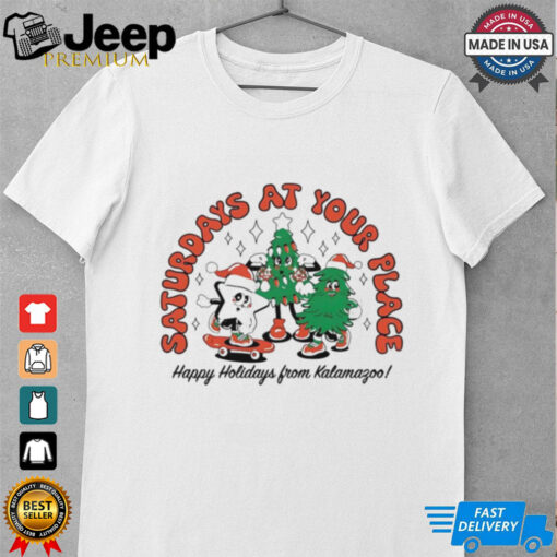 Saturdays at your place happy holidays from kalamagoo Christmas shirt