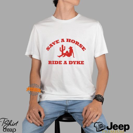 Save A Horse Ride A Dyke Shirt