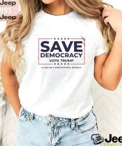 Save Democracy Vote Trump ps we are a constitutional republic shirt