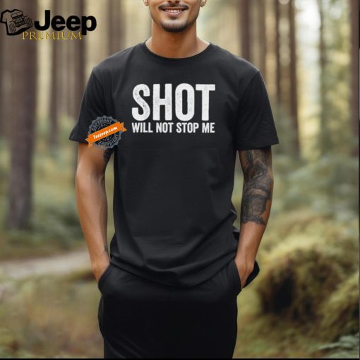 Save Trumpp Protect Trump 2024 Shot Will Not Stop Me T Shirt