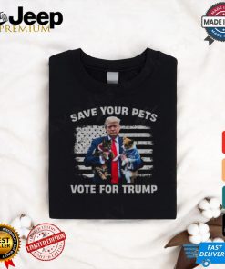 Save Your Pets, Vote For Trump T Shirt