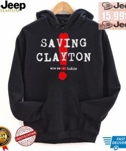 Saving clayton now on youtube shirt