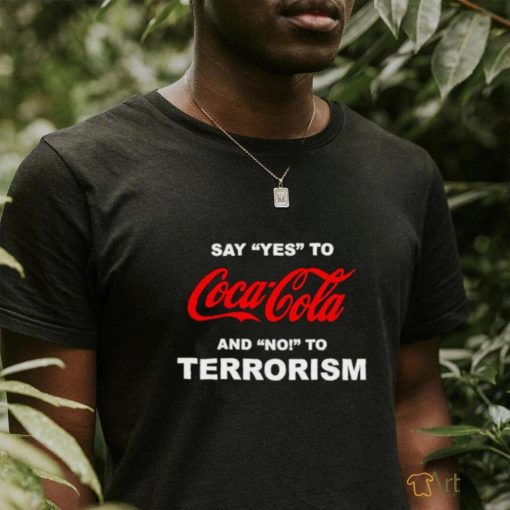 Say yes to coca cola and no to terrorism shirt