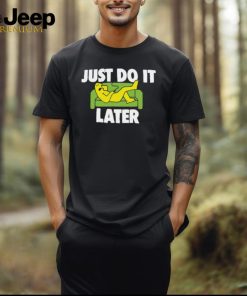 Sc Just Do It Later T Shirt