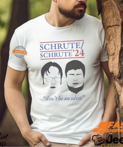 Schrute 2024 Don’t Be An Idiot Shirt