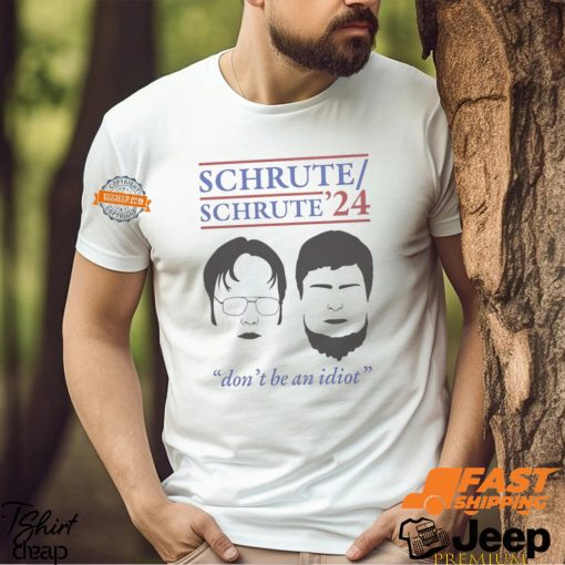 Schrute 2024 Don’t Be An Idiot Shirt