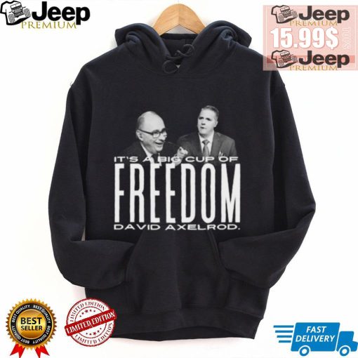 Scott Jennings It’s A Big Cup A Freedom David Exelrod Shirt