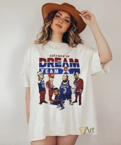 Screwed up dream team shirt