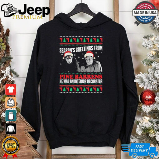 Season’s Greetings From Pine Barrens He Was An Interior Decorator Ugly Christmas Sweater 2024 t shirt