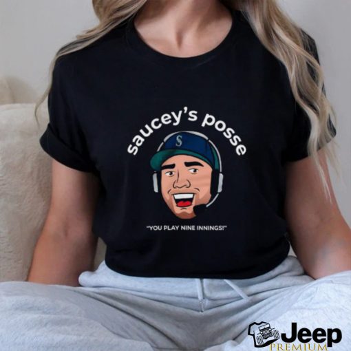 Seattle Mariners Saucey’s Posse You Play Nine Innings Shirt