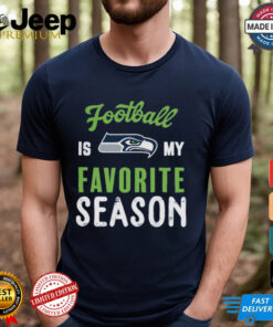 Seattle Seahawks Football Is My Favorite Season Shirt