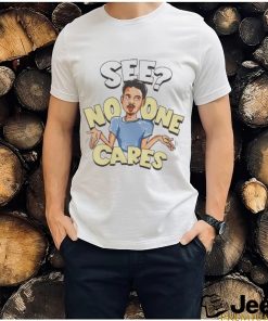 See No One Cares T Shirt