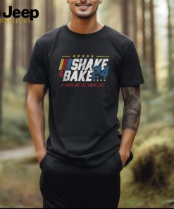 Shake And Bake 24 If You're Not 1st You're Last Shirt