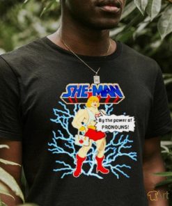 She Man By The Power Of Pronouns Shirt