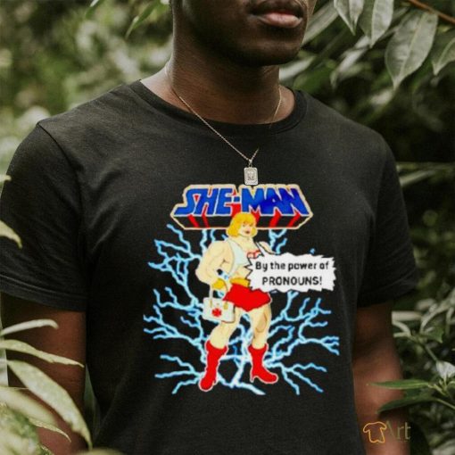 She Man By The Power Of Pronouns Shirt