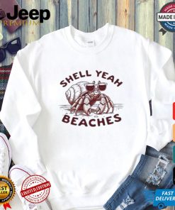 Shell Yeah Beaches T shirt