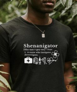 Shenanigator a nurse who instigates shenanigans shirt