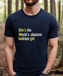 She’s The World’s Absolute Luckiest Girl Shirt