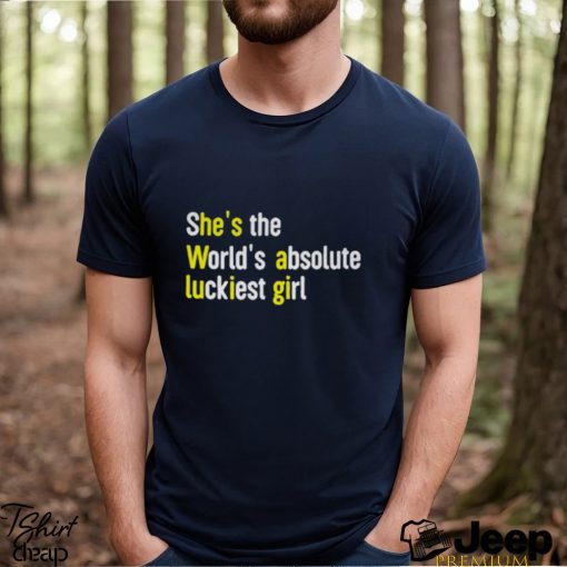 She’s The World’s Absolute Luckiest Girl Shirt