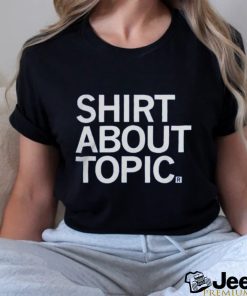 Shirt About Topic T Shirt