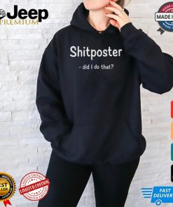 Shitposter Did I Do That Tee Shirt